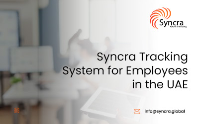 Syncra Tracking System for Employees in the UAE:- Where Movement Intelligence Shapes Smarter Operations